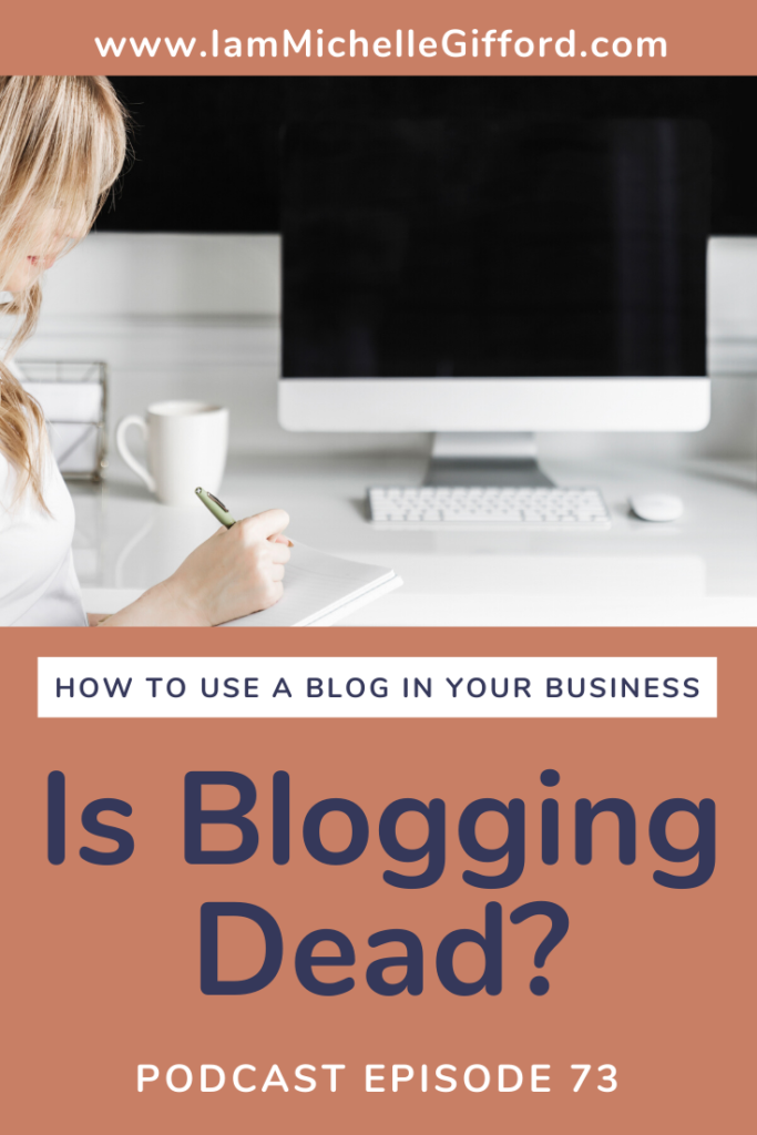 Is Blogging Dead? How to use a blog in your business. www.IamMichelleGifford.com