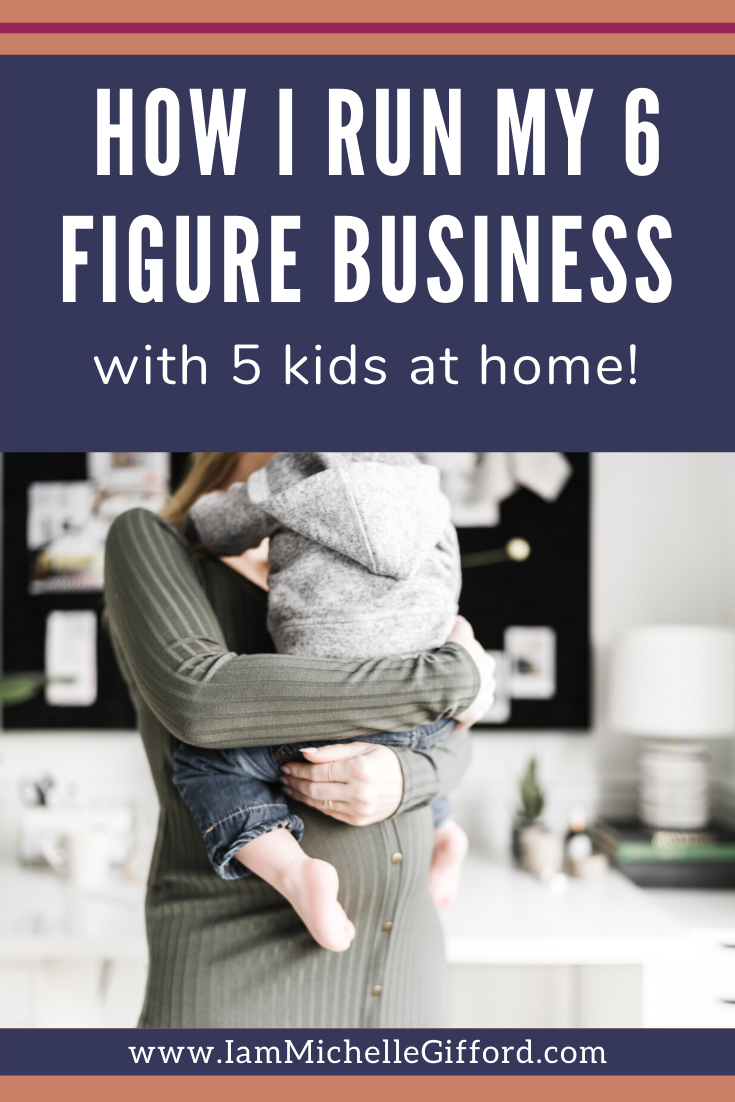 Here's how I run my 6 figure business while being a mom to 5 kids at home! www.IamMichelleGifford.com