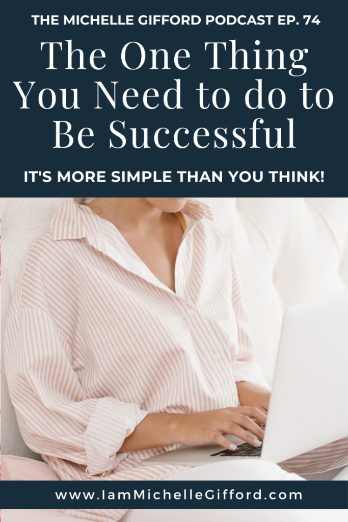The One Thing You Need to do to Be Successful www.IamMichelleGifford.com