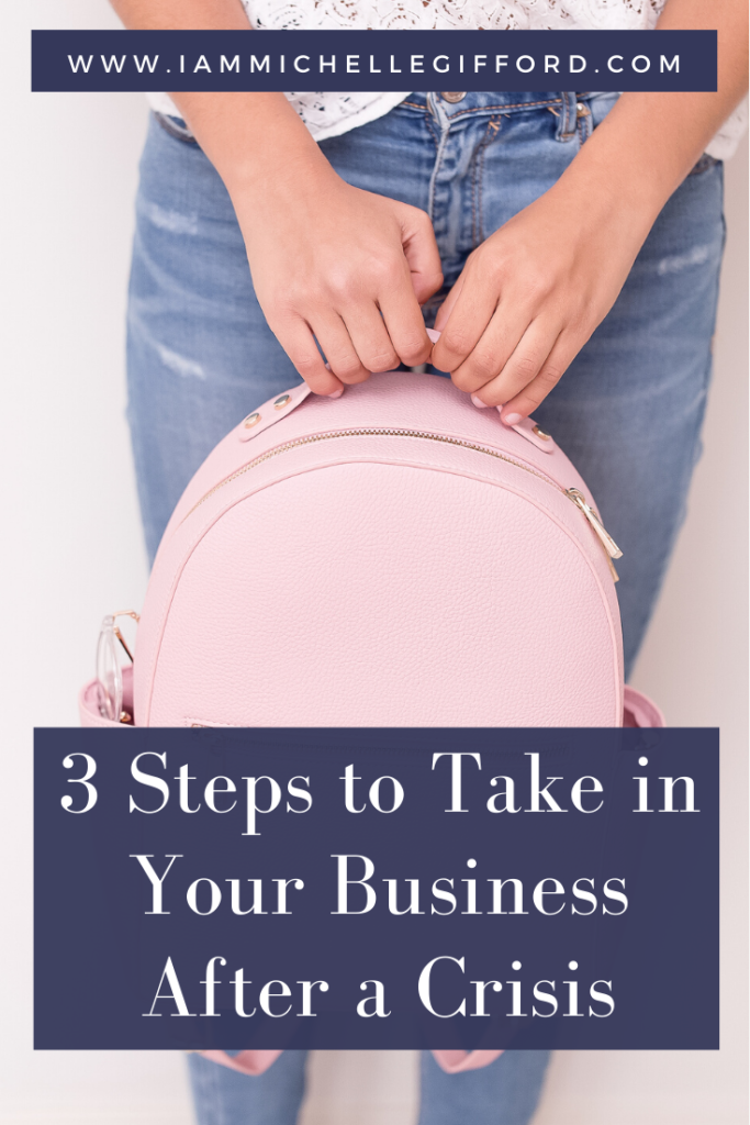 3 Steps to Take in your Business After a Crisis. www.IamMichelleGifford.com