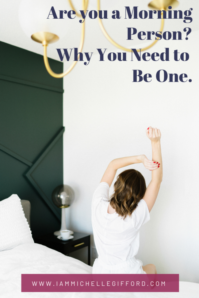 Are you a morning person? Why you need to be one. www.IamMichelleGifford.com
