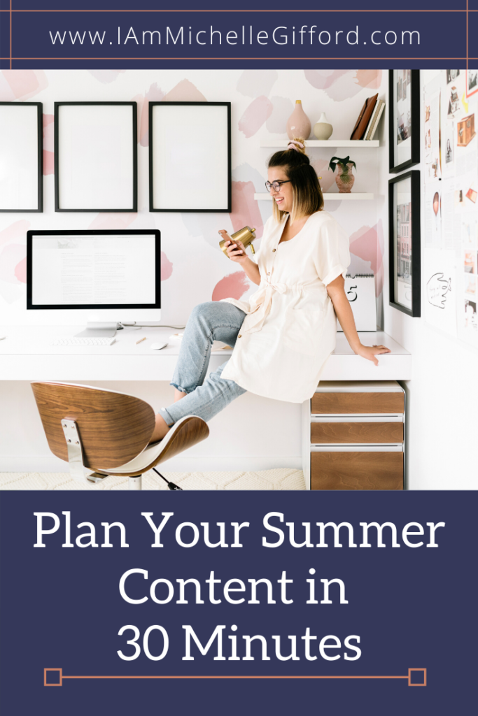 Plan your summer content in 30 minutes. www.IamMichelleGifford.com