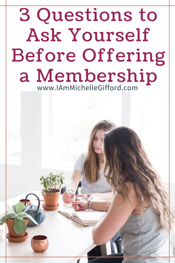 Three questions to ask yourself before offering a membership program. www.IamMichelleGifford.com