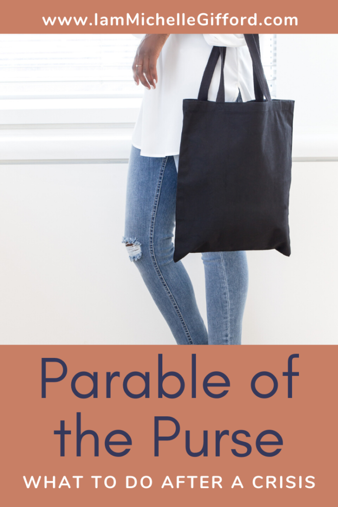 Parable of the Purse: What to do after a crisis. www.IamMichelleGifford.com