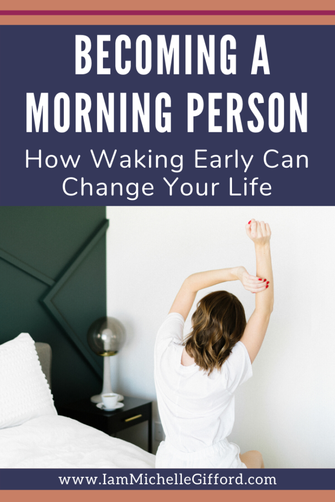 Becoming a morning person. How waking early can change your life. www.IamMichelleGifford.com