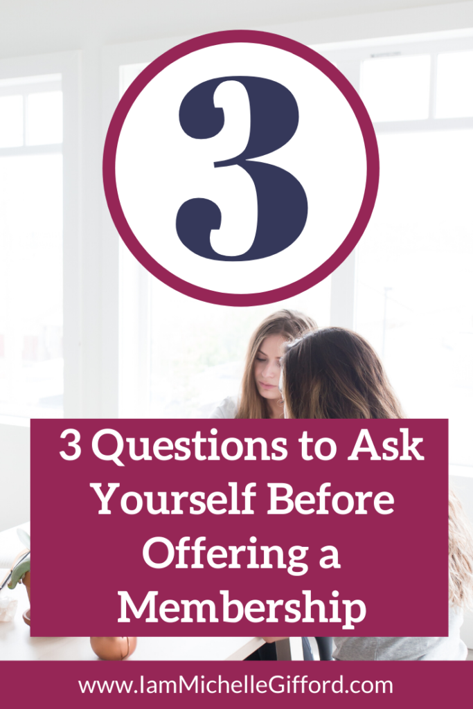Three questions to ask yourself before offering a membership program. www.IamMichelleGifford.com