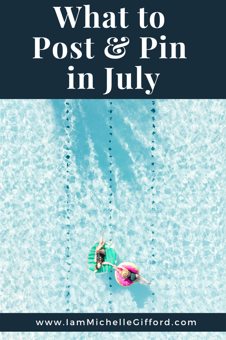 What to Post & Pin in July. Content creation for July. www.IamMichelleGifford.com