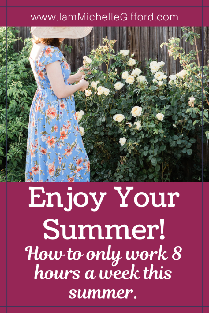 Enjoy your summer! How to only work 8 hours a week this summer. www.IamMichelleGifford.com