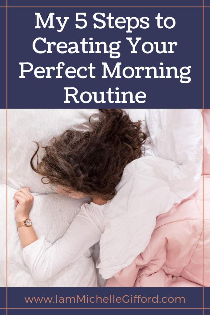 My 5 steps for creating your perfect morning routine! www.iammichellegifford.com