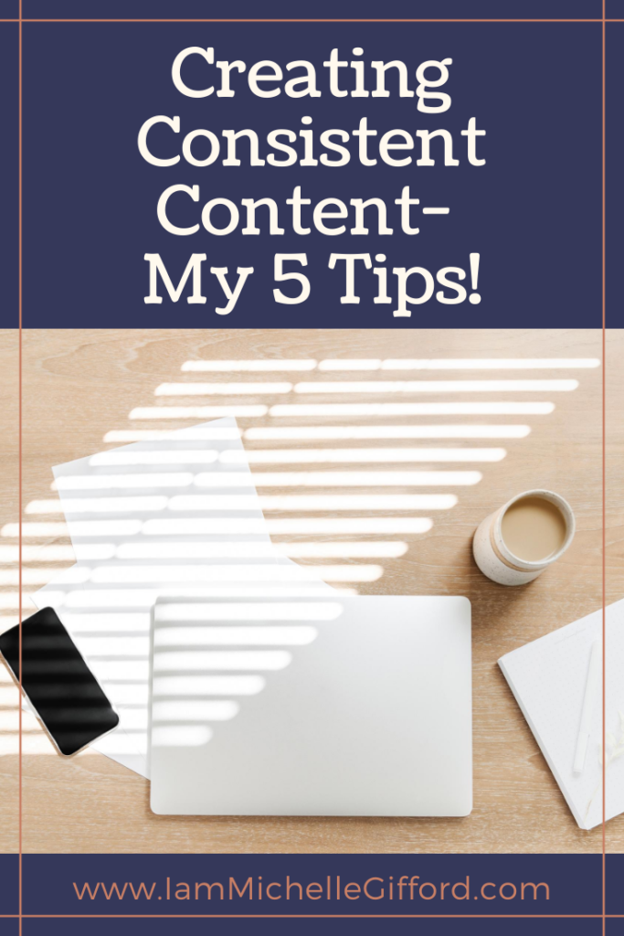 Creating Consistent Content- My 5 tips!