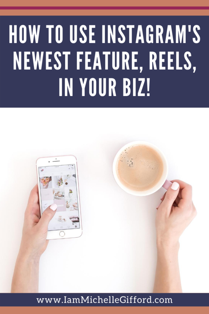 How to use Instagram's newest feature, Reels, in your business. www.IamMichelleGifford.com