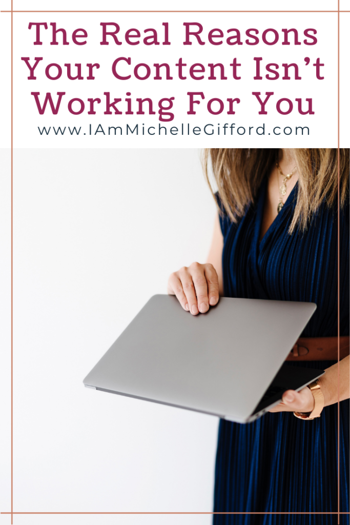 The Real Reasons Your Content Isn't Working For You. www.iamMichelleGifford.com