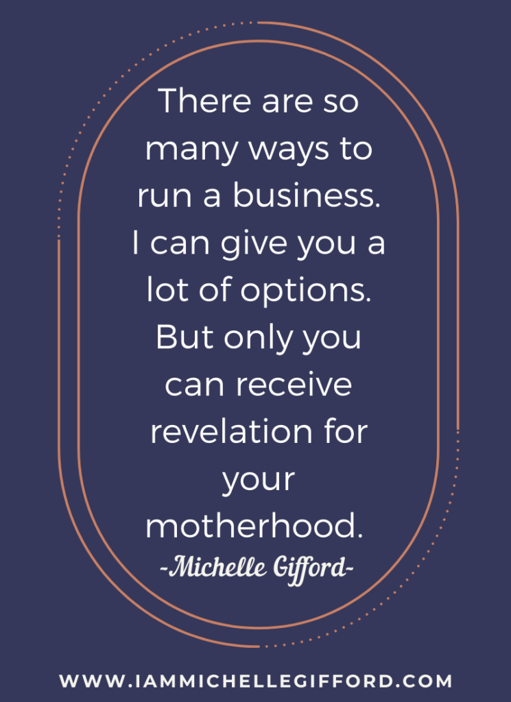 Only you can receive revelation for your motherhood and 3 simple truths for moms and businesswomen. www.IamMichelleGifford.com