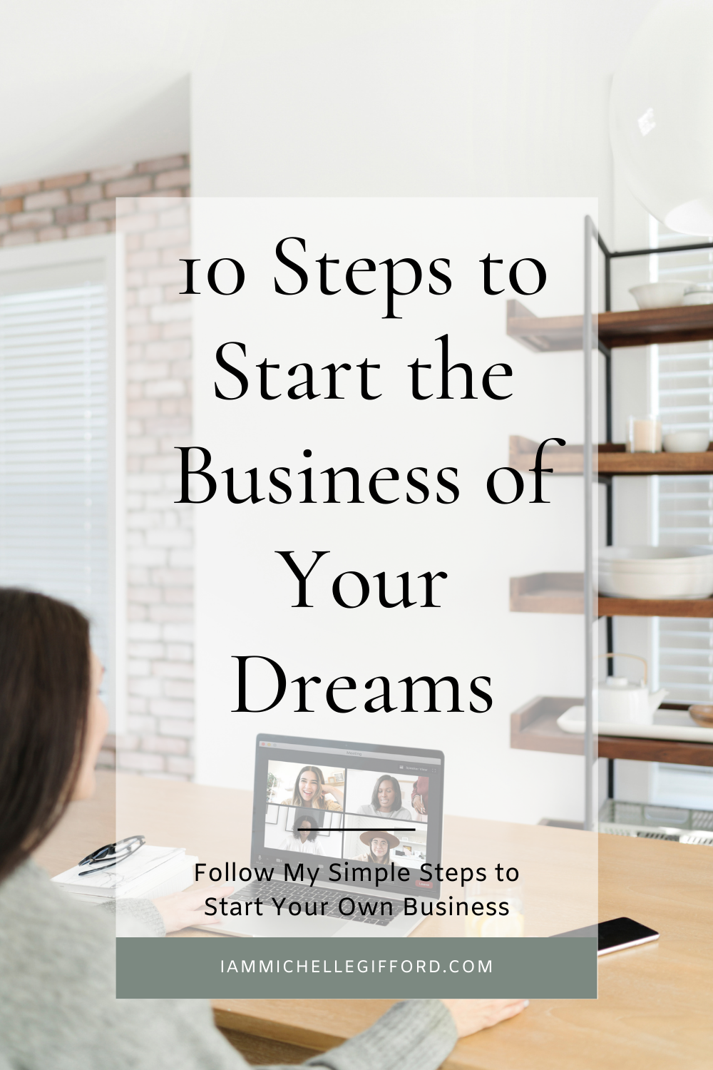 10 Simple Steps for Starting the Business of your Dreams. www.iammichellegifford.com