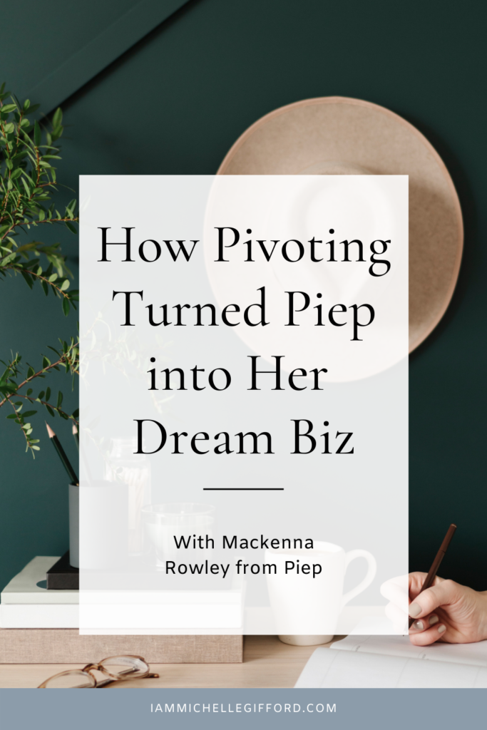Learn about the pivots Mackenna made that shifted her business into something she never imagined. www.iammmichellegifford.com