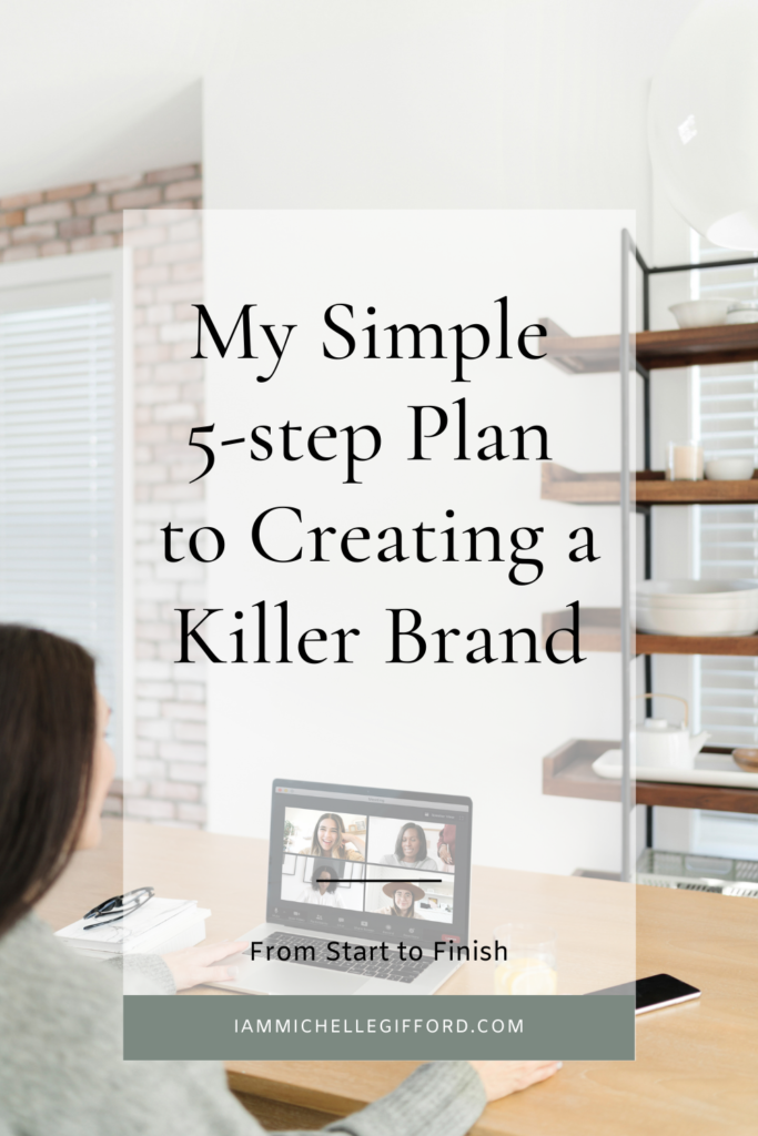 check out these five steps to creating a killer brand from start to finish. www.iammichellegifford.com