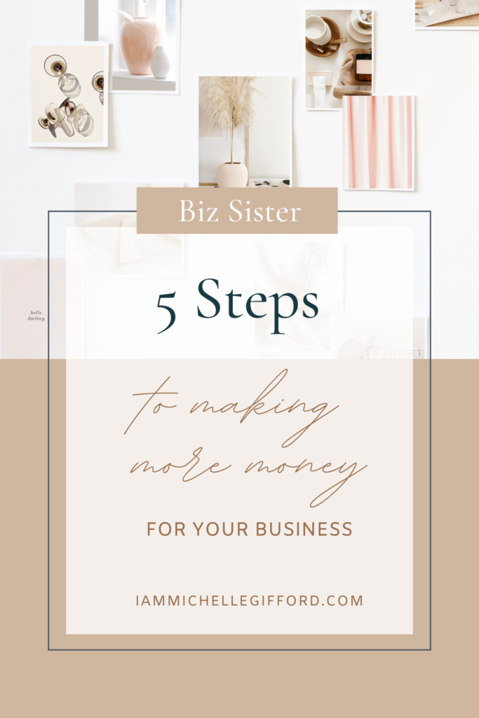 5 steps to making more money for your business. www.iammichellegifford.com