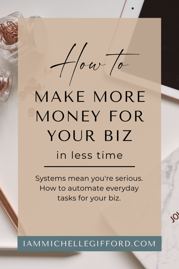 how to make money in your biz using systems. www.iammichellegifford.com