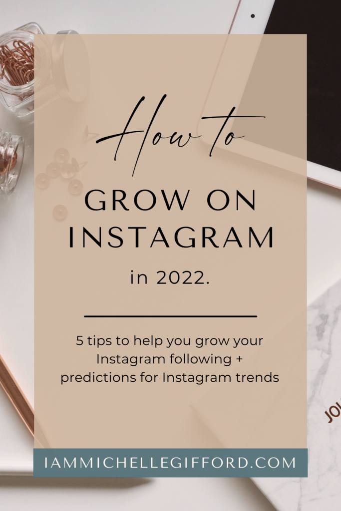 how to grow on instagram in 2022. www.iammichellegifford.com