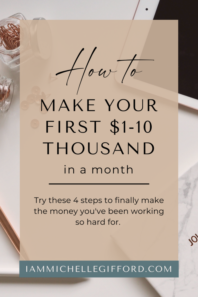 how to make your first ten thousand dollars in a month. www.iammichellegifford.com