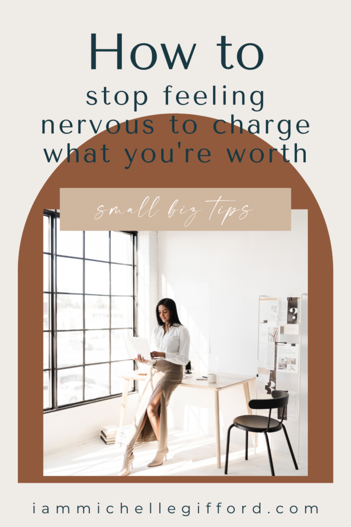 how to stop feeling nervous to charge what you're worth. www.iammichellegifford.com