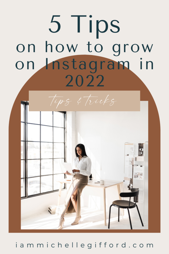 5 tips on how to grow on instagram in 2022. www.iammichellegifford.com