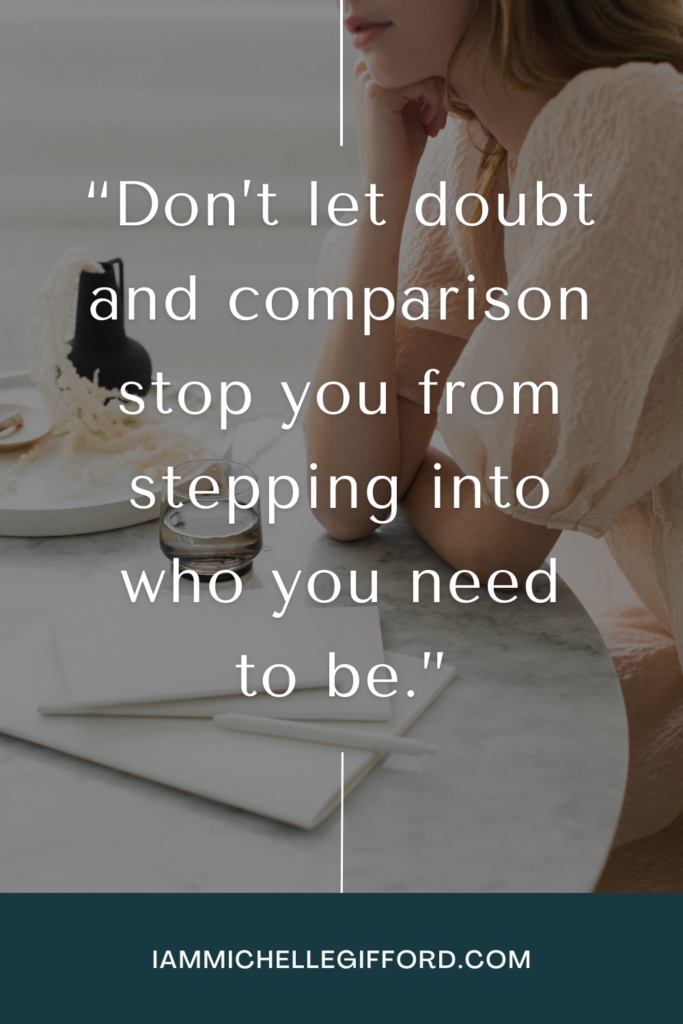 don't let doubt and comparison stop you from stepping into you need to be. www.iammichellegifford.com