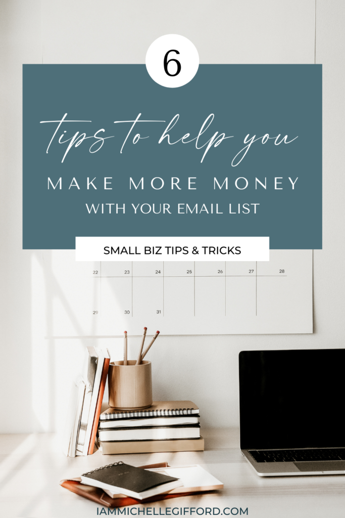 6 tips to help you make more money with your email list. www.iammichellegifford.com