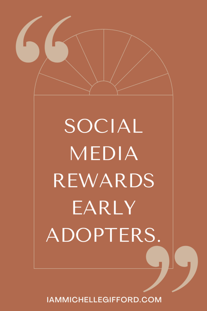 social media rewards early adopters. www.iammichellegifford.com