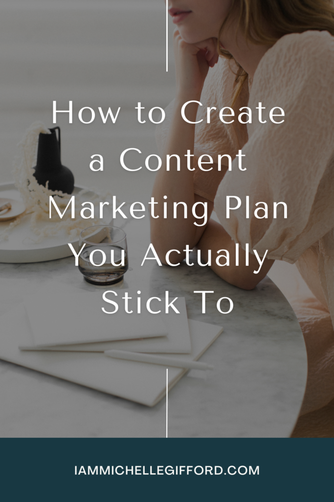 how to create a content marketing plan you actually stick to. www.iammichellegifford.com