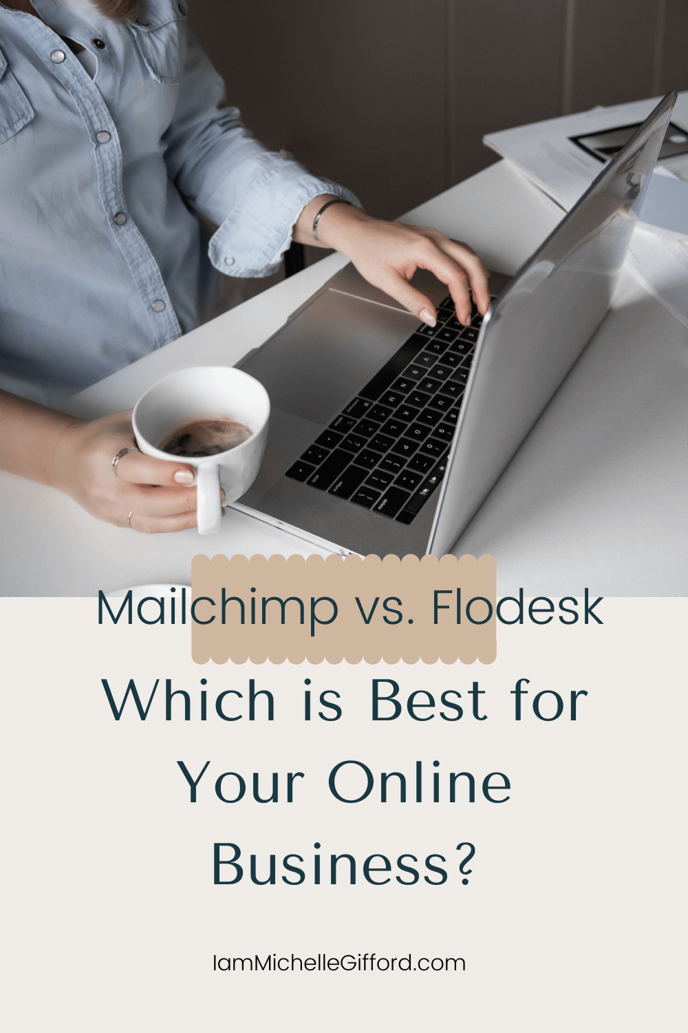 Mailchimp vs. Flodesk Which is Best for Your Online Business? Lady typing on laptop while drinking coffee. IamMichelleGifford.com