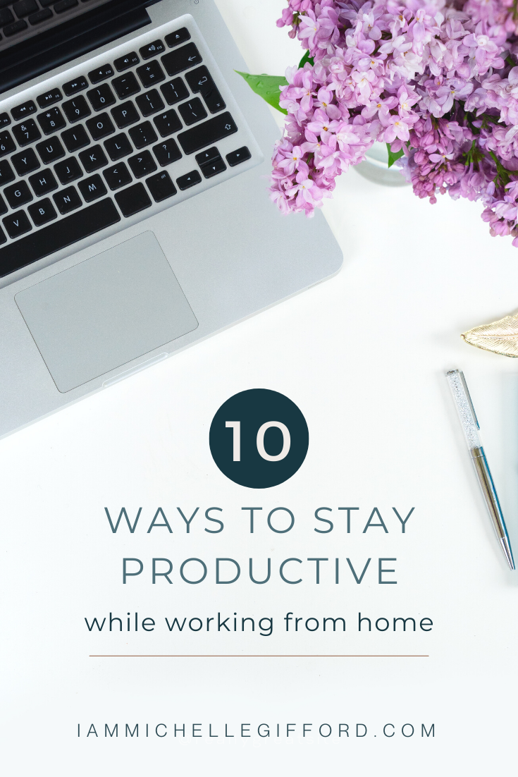 Follow these 10 simple steps while working from home. IAmMichelleGifford.com