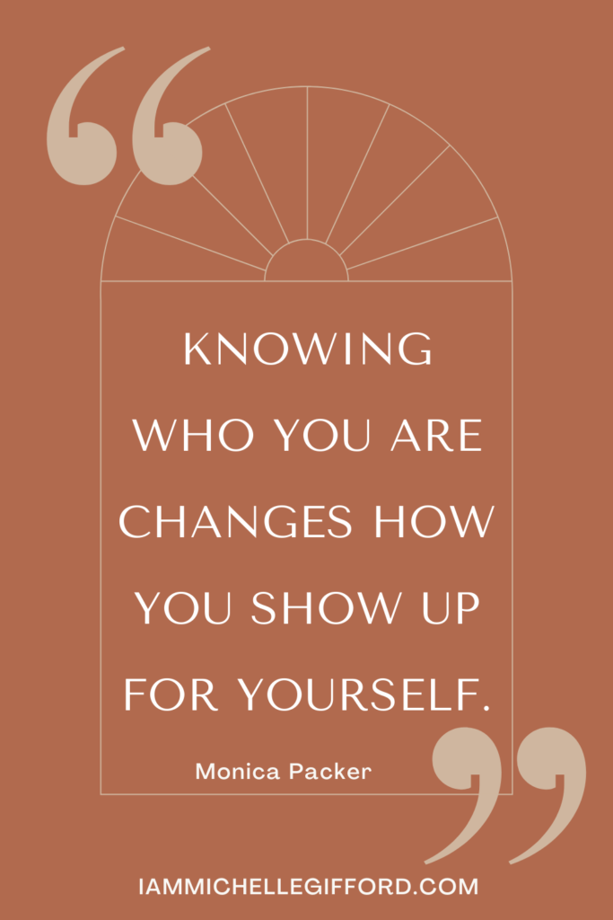 knowing who you are changes how you show up for yourself. www.iammichellegifford.com