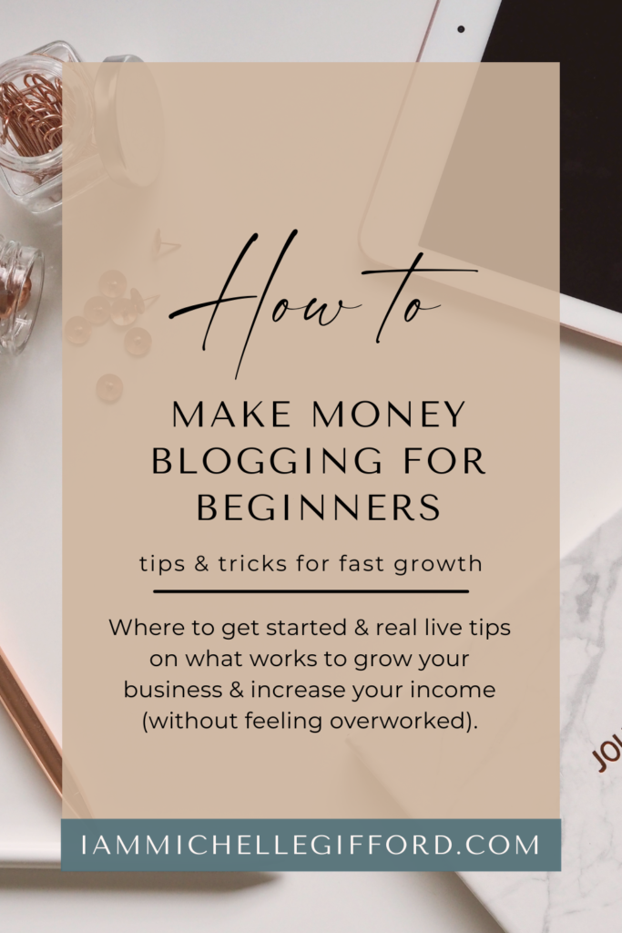 how to make money blogging for beginners. www.iammichellegifford.com