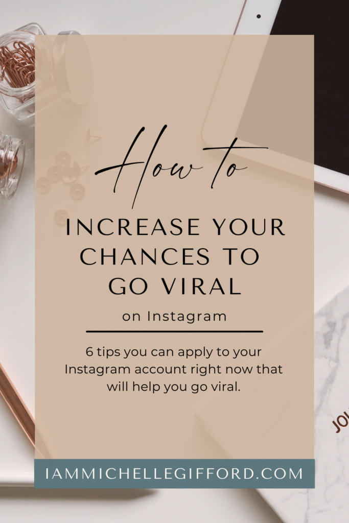 how to increase your chances to go viral on instagram. www.iammichellegifford.com