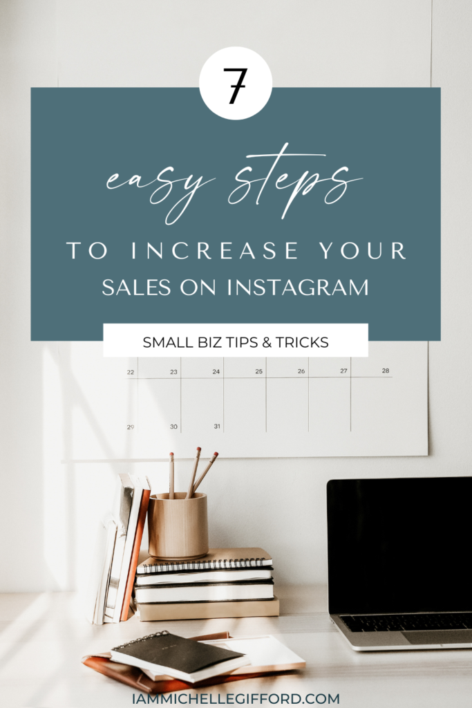 7 easy steps for increasing your sales on instagram. www.iammichellegifford.com