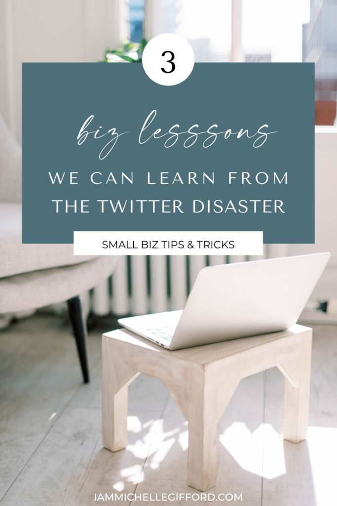 3 biz lessons we can learn from the twitter disaster. www.iammichellegifford.com