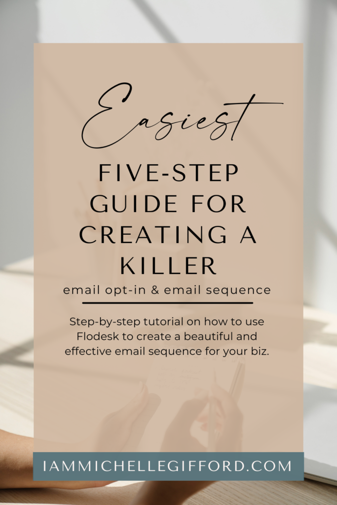 easiest five-step guide for creating a killer email opt-in and sequence. www.iammichellegifford.com