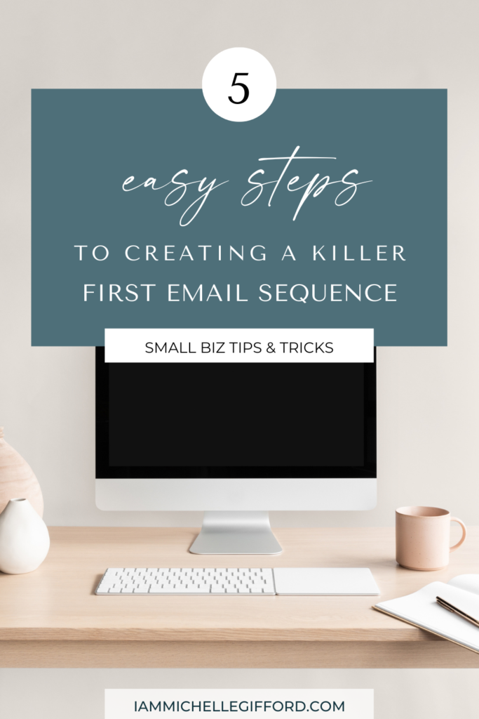 5 easy steps for creating a killer first email sequence. www.iammichellegifford.com