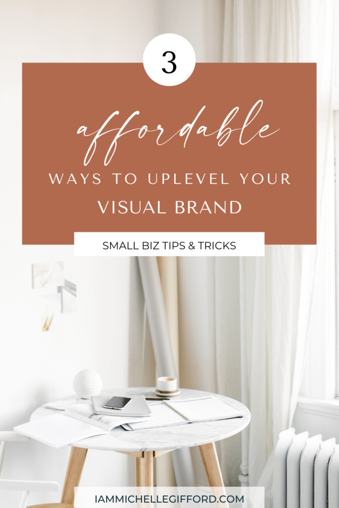 3 affordable ways to uplevel your visual brand. www.iammichellegifford.com