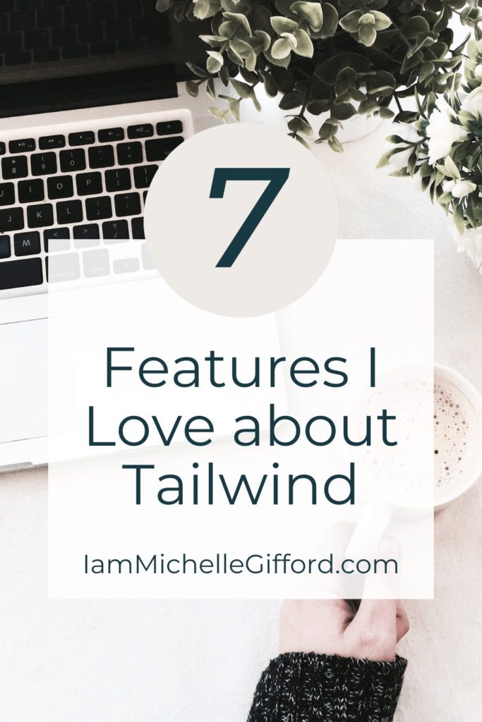 Background picture of laptop and hot drink. 7 Features I love about Tailwind. www.IamMichelleGifford.com 