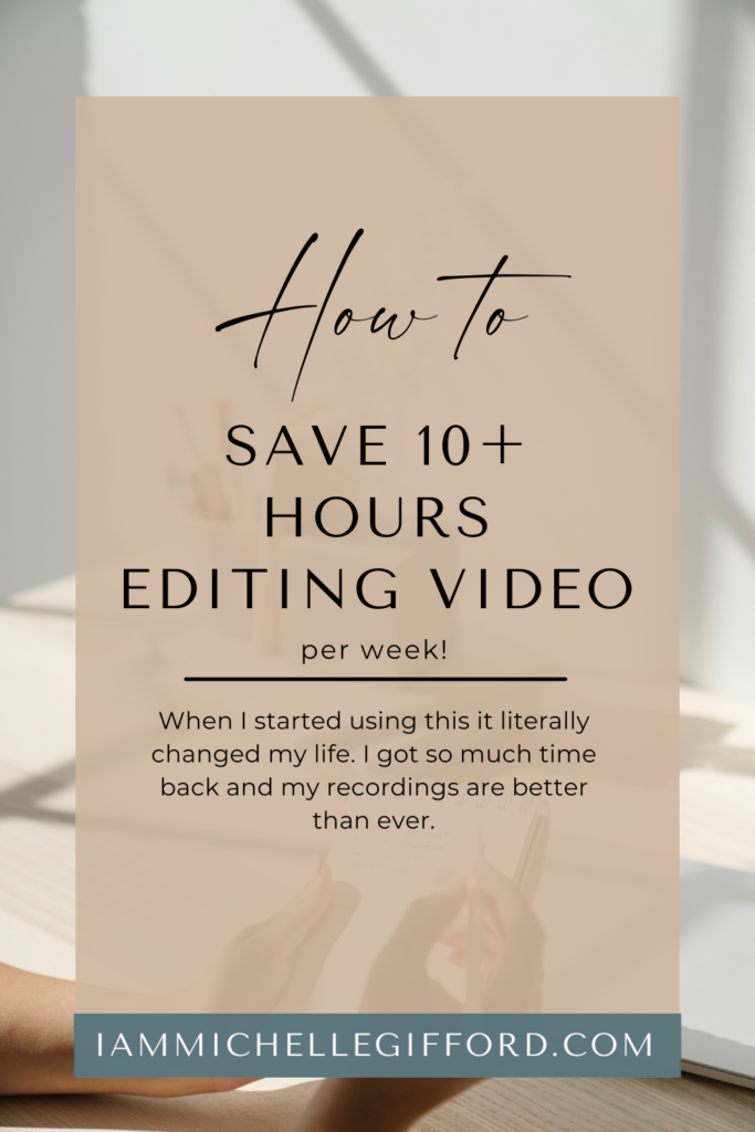 how to save 10+ hours editing video per week. www.iammichellegifford.com