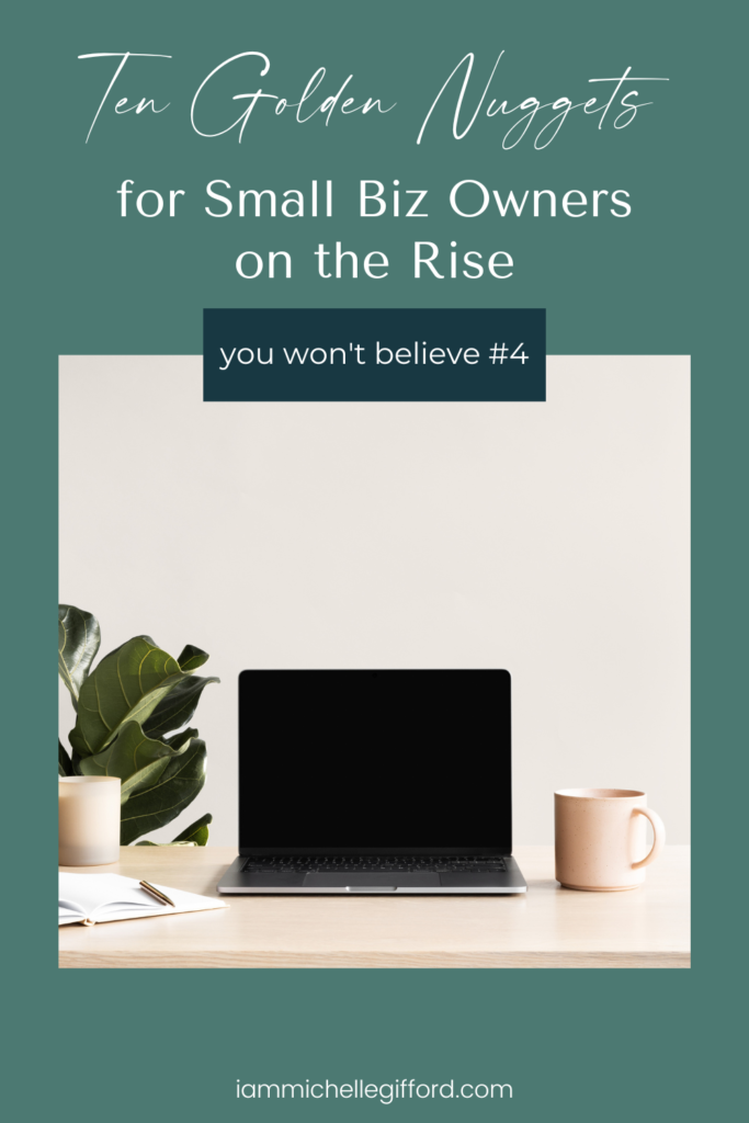 10 golden nuggets for small biz owners on the rise. www.iammichellegifford.com