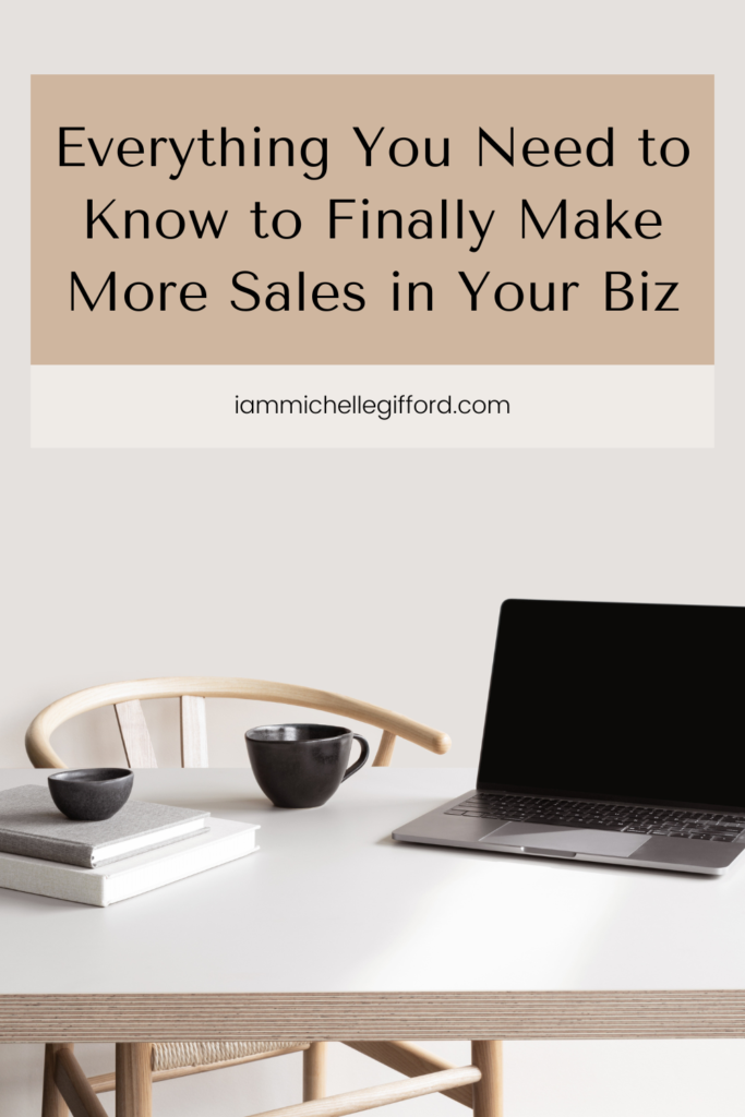 everything you need to know to finally make more sales in your biz. www.iammichellegifford.com