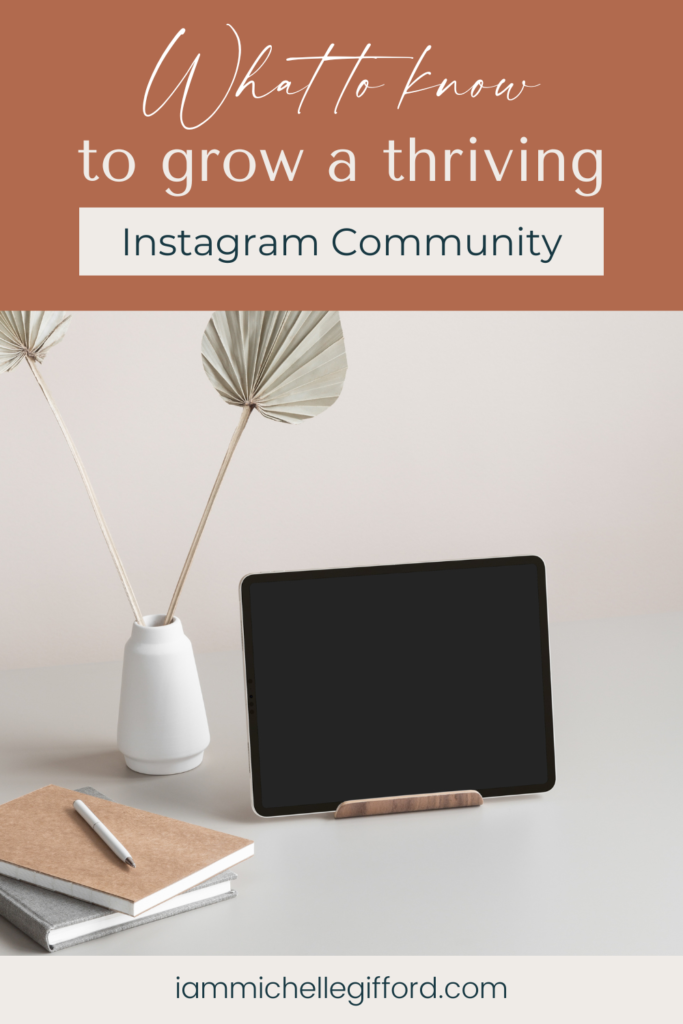 what to know to grow a thriving Instagram community. www.iammichellegifford.com