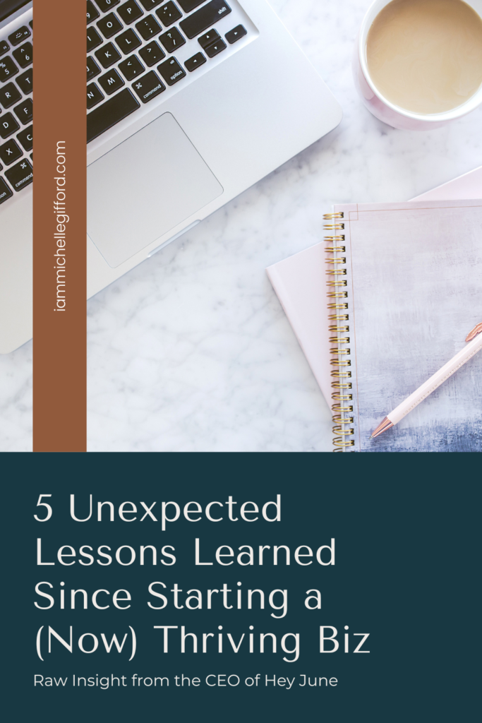 5 unexpected lessons learned since starting a thriving biz. www.iammichellegifford.com