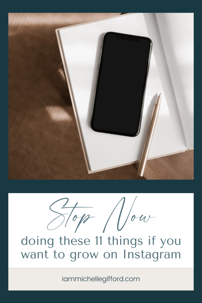Stop doing these 11 things if you want to grow on instagram. www.iammichellegifford.com