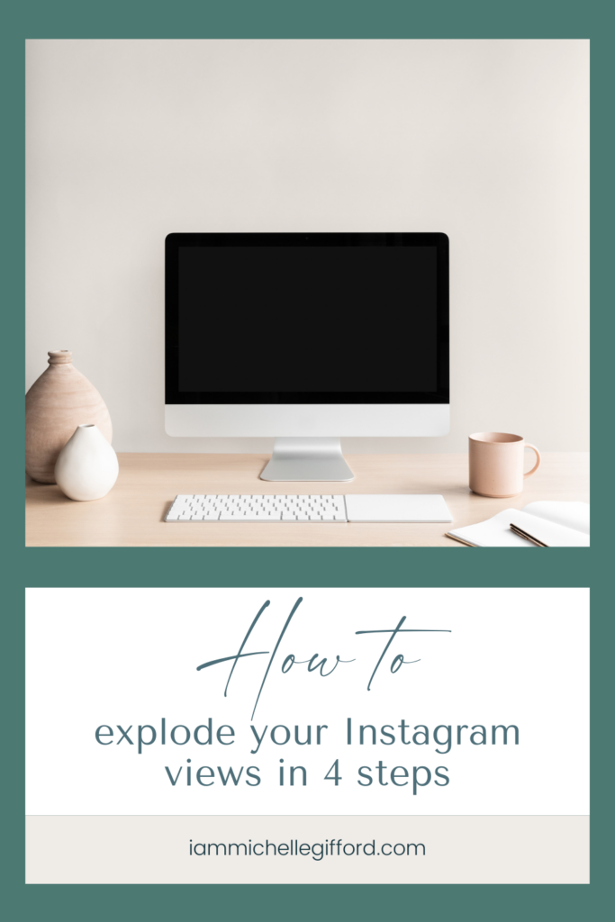 how to explode your instagram views in 4 steps. www.iammichellegifford.com