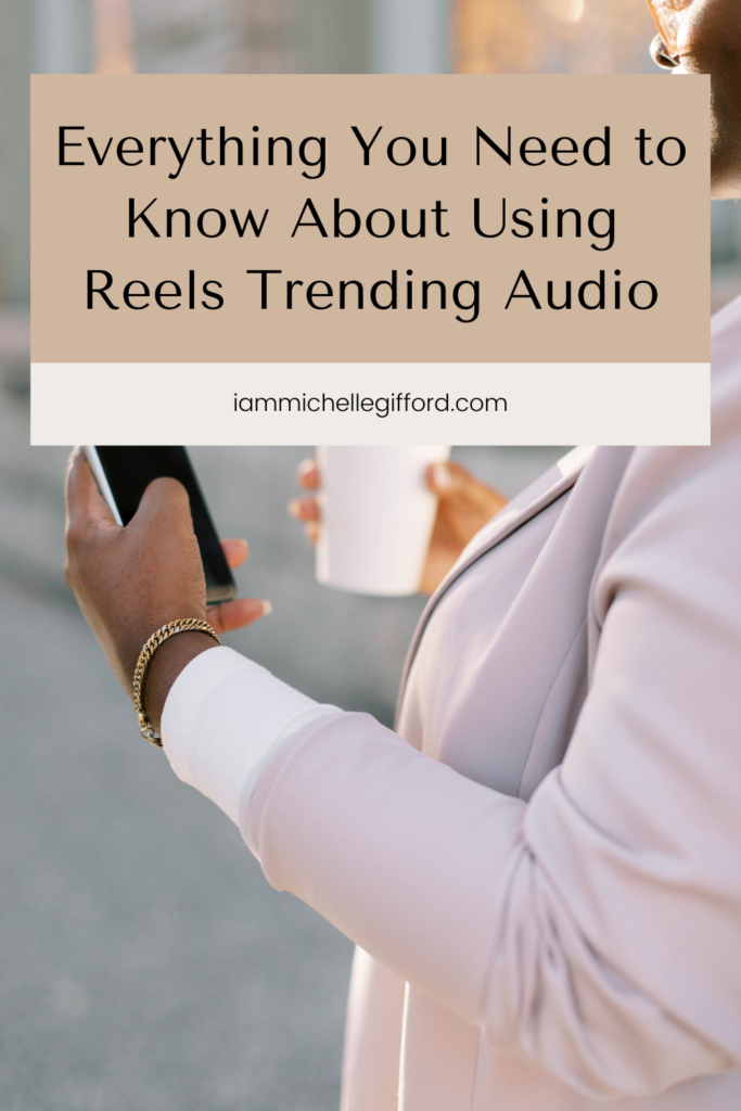 everything you need to know about using reels trending audio. www.iammichellegifford.com