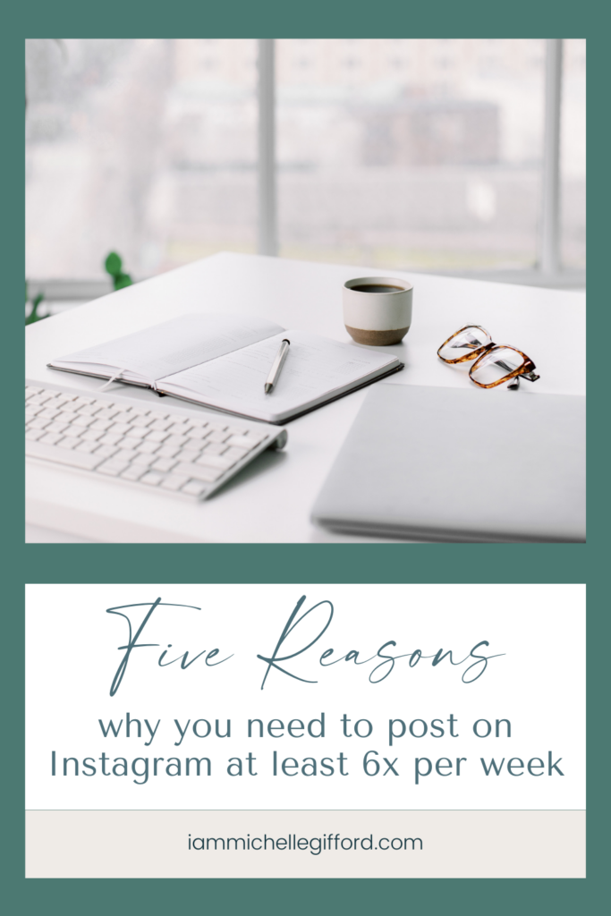 five reasons why you need to post on Instagram 6x per week. www.iammichellegifford.com